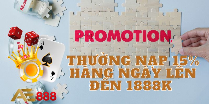 Thưởng Nạp 15% Hàng Ngày Lên Đến 1888K - Độc Quyền Tại AE888!