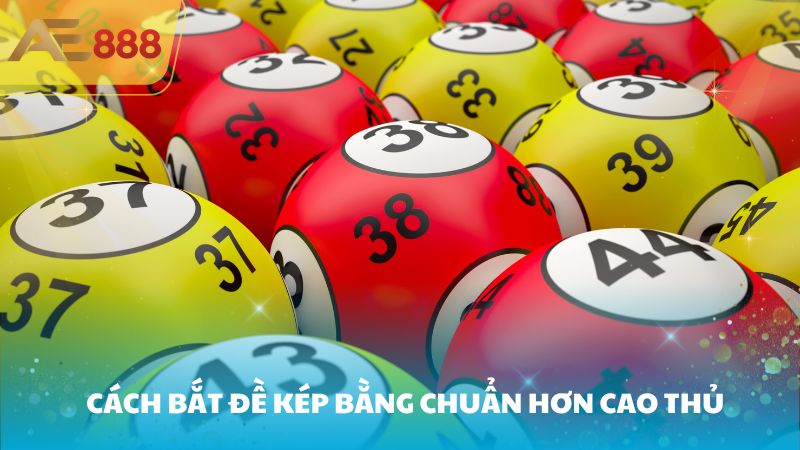 Cách bắt đề kép bằng chuẩn hơn cao thủ