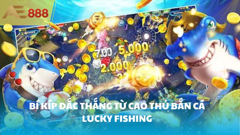 Bí kíp đắc thắng từ cao thủ Bắn Cá Lucky Fishing 