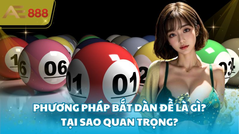 Phương pháp bắt dàn đề là gì? Tại sao quan trọng?